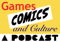 Games Comics and Culture Podcast